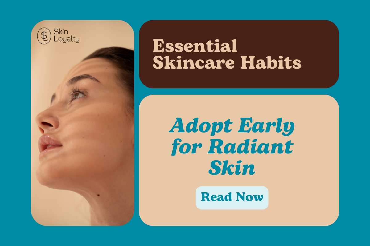 5 Essential Skincare Habits to Adopt Early for Radiant Skin